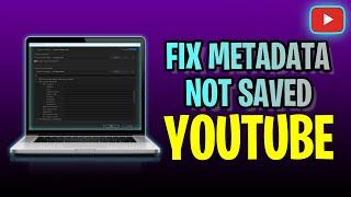 How To FIX Metadata Not Saved YouTube (2023 Update!)