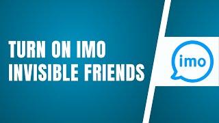 How To Turn On Imo Invisible Friends