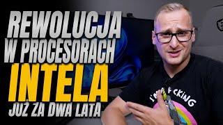 Intel szykuję rewolucję w CPU już za dwa lata