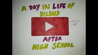 A Day in the Life of DILEND after Highschool