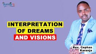 INTERPRETATION OF DREAMS AND VISIONS ~ REV CEPHAS KARANJA