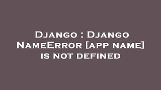 Django : Django NameError [app name] is not defined