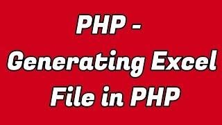 Generating Excel File in PHP | Excel | PHP