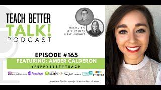 Episode #165 of the Teach Better Talk Podcast - Amber Calderon