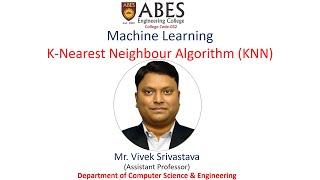 K Nearest Neighbour Algorithm (KNN) | Machine Learning | ABES Engineering College, Ghaziabad