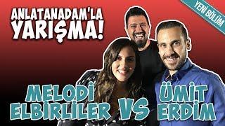 Melodi Elbirliler vs Ümit Erdim ile Anlatanadam'la Yarışma #16