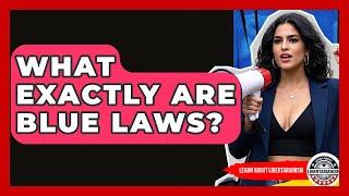 What Exactly Are Blue Laws? - Learn About Libertarianism