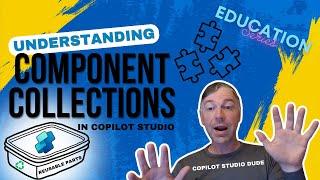 Understanding Component Collections in Copilot Studio