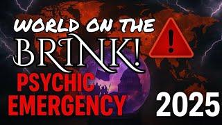  URGENT: World on the Brink – Psychic Emergency Warning 2025