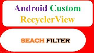 Custom RecyclerView Cards  -Search/Filter and OnItemClick [With Source Code]