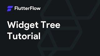 Widget Tree Tutorial - FlutterFlow