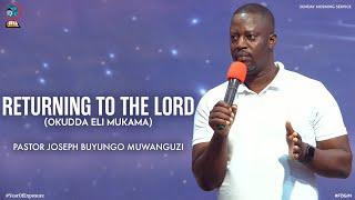 RETURNING TO THE LORD (OKUDDA ELI MUKAMA) | PASTOR JOSEPH BUYUNGO MUWANGUZI | FOGIM