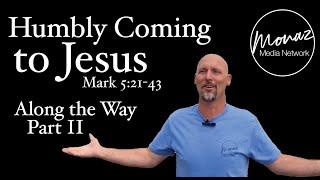 Humbly Coming to Jesus | Mark 5:21-43 | Pastor Mike Keller | Monaz Church