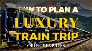 How to Plan a Luxury Train Trip I The Orient Express I Alberto Travel