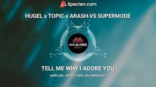 Hugel x Topic x Arash VS Supermode - Tell me Why I adore you (Manuel Rizzo Deejay Mashup)