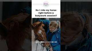 Do I ride my horse right before a bodywork session? | Holistic Horseworks Talks