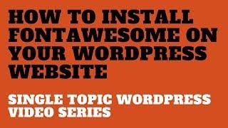 How to Install FontAwesome on Your WordPress Website · Single Topic WordPress Video Series