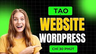 Cách Tạo Website Bằng WordPress - Thiết Kế Web Bán Hàng Giá Rẻ Trong 30 Phút