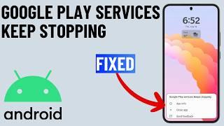 Fixed Google Play Services Keeps Stopping on Android (2024)