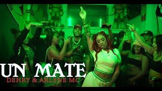 Dehry X Arlene Mc - Un Mate - Oficial Video