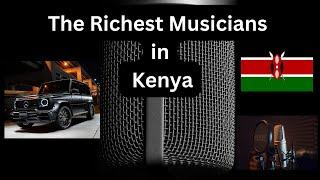 Top 10 Richest Musicians in Kenya 2025