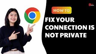 How To Fix Your Connection Is Not Private Error In Google Chrome 2024