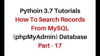 Python How To Search Records From Database MySQL phpMyAdmin 4.7