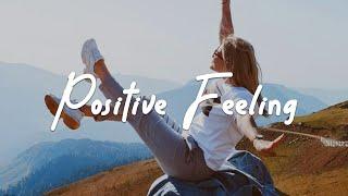 Positive Feeling ️ Acoustic/Indie/Pop/Folk Playlist with happy vibes