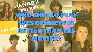 Who Should Play Wes Bennett in Better Than the Movies?