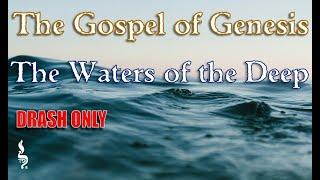 The Gospel of Genesis: The Waters of the Deep (Drash Only)