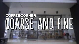 Coffee Corner - Coarse and Fine