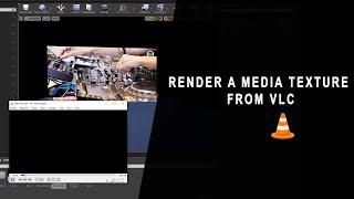 Unreal Engine 4 Render a Media Texture from VLC