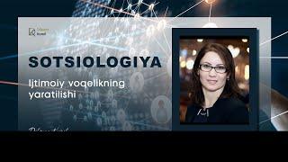 Sotsioloyiya - ijtimoiy voqelikning yaratilishi || Dilsora Fozilova