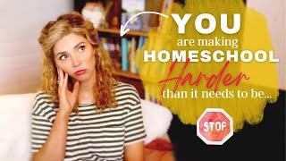 6 ways YOU are making Homeschool HARDER than it needs to be 