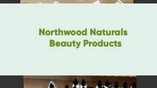 Sarah's Emporium presents- Northwood Naturals Beauty products