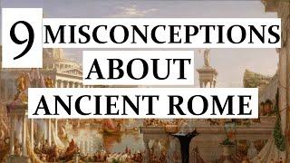 9 Big Misconceptions About Ancient Rome