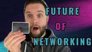 The FUTURE of NETWORKING || Dot Card