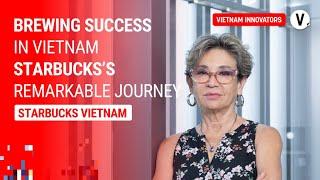 Uncovering Starbucks Vietnam’s remarkable journey - Patricia Marques, General Manager, Starbucks VN