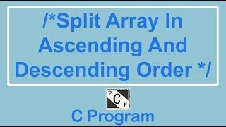 103) C Program To Split Array & Sort 1st Half In Ascending Order & 2nd Into Descending Order.