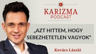 „Azt hittem, hogy sebezhetetlen vagyok" | Kovács László [4K] | Karizma Podcast #97 | Bolya Imre