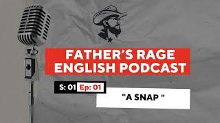 Father's Rage English Podcast - Season 1 Episode 1 - A Snap