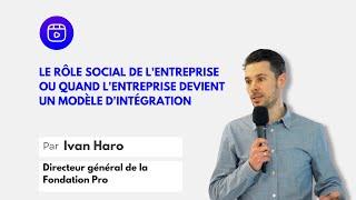 Ivan Haro - Le rôle social de l'entreprise ou quand l'entreprise devient un modèle d'intégration