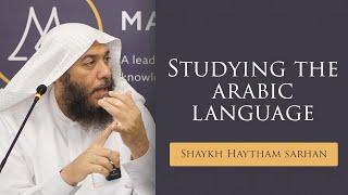 Studying The Arabic Language | Shaykh Haytham Sarhan