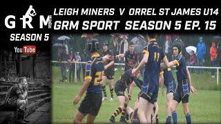 LEIGH MINERS RANGERS V ORRELL ST JAMES U14 | GRM SPORT SEASON 5 EP. 15