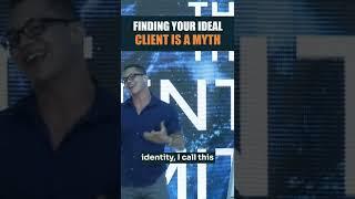 Finding Your Ideal Client is a MYTH