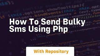 How to send bulky sms using php