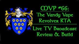 MVP Live: MVP #66: Live Review and Build of the Vandy Vape Revolver RTA