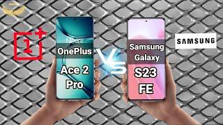 Samsung galaxy s23 FE 5g Vs OnePlus Ace 2 Pro 5g comparison Samsung galaxy s23 fe