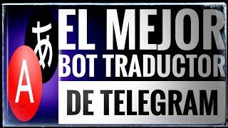 Pedazo de bot traductor para Telegram.¡¡Lo usarás en todas partes!!