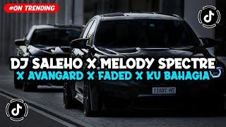 DJ SALEHO X MELODY SPECTRE X AVANGARD X FADED X KU BAHAGIA VIRAL TIKTOK TERBARU 2024 SLOW BASS KANE